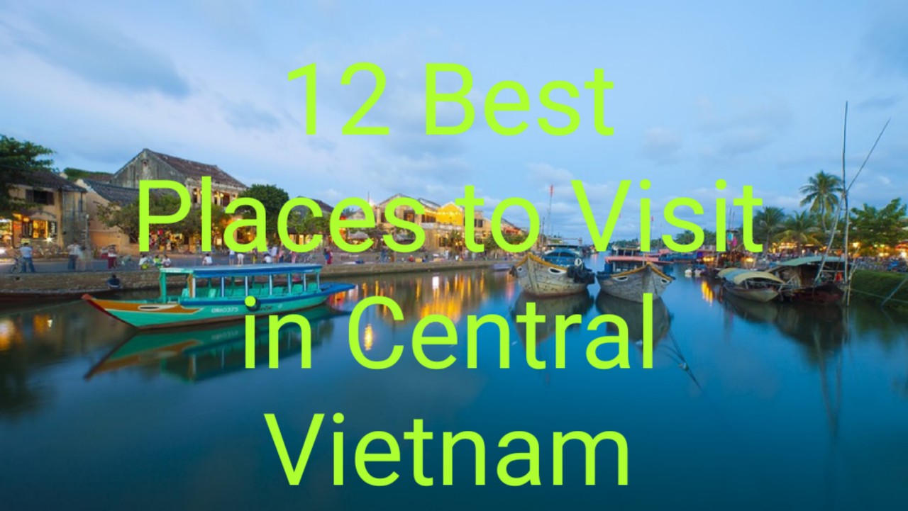 12 Best Places to Visit in Central Vietnam: Premium Travel Vietnam