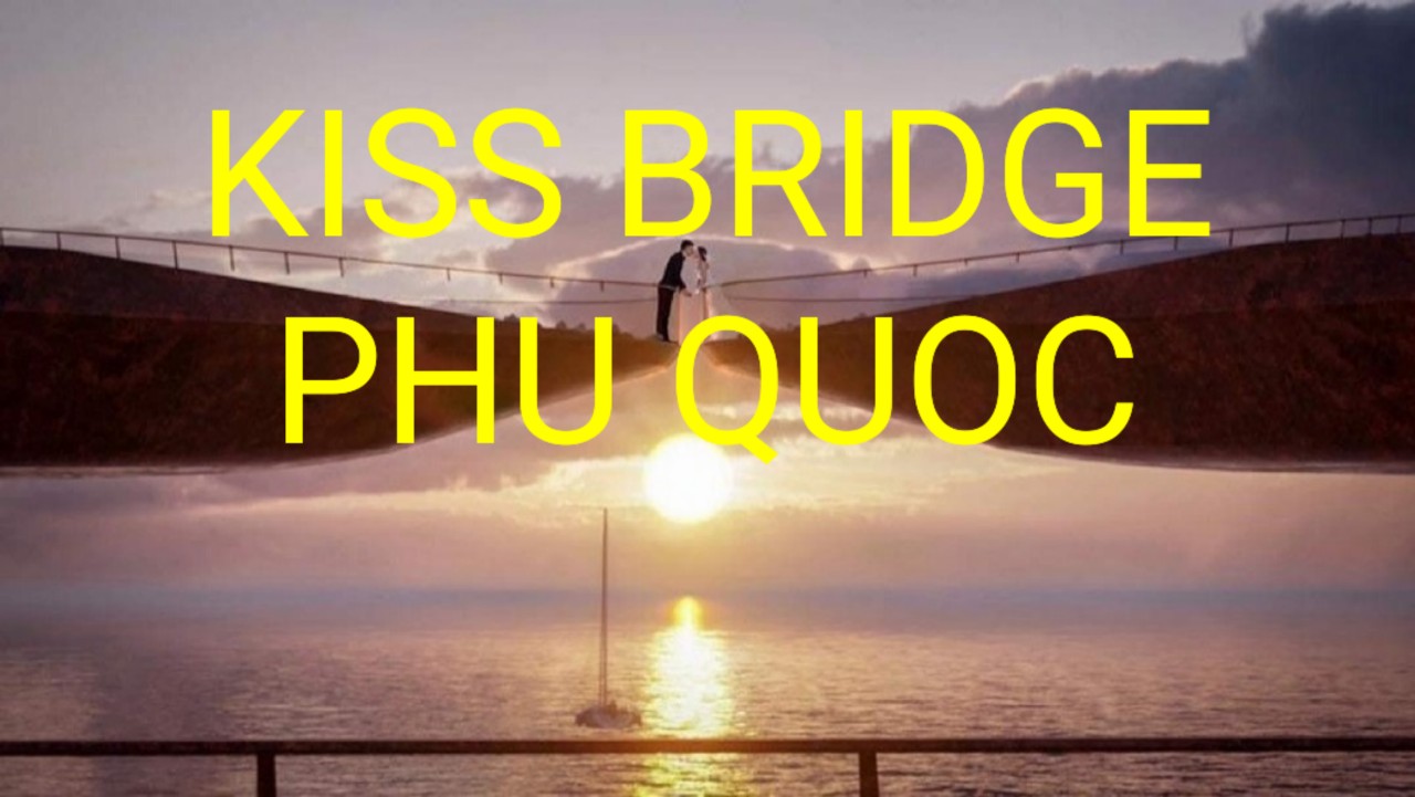 Kiss Bridge Phu Quoc A Romantic Bridge With Breathtaking Views