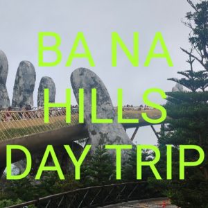 Ba Na Hills Day Trip