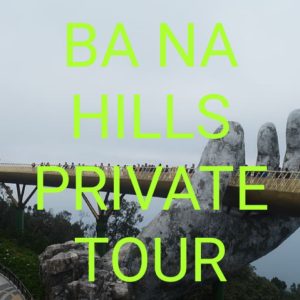 Ba Na Hills Private Tour