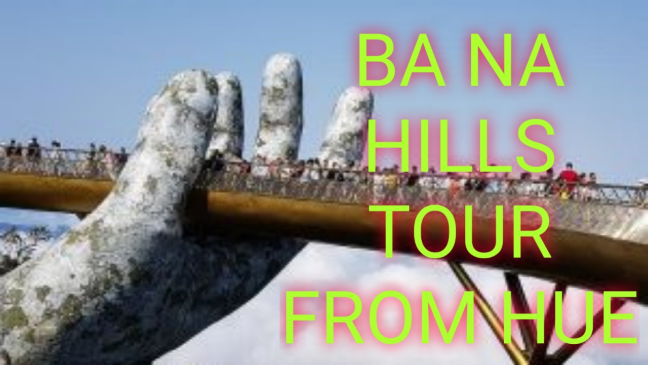 Ba Na Hills Tour From Hue
