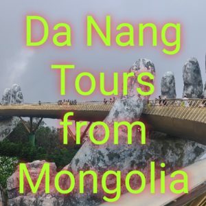 Da Nang Tours From Mongolia