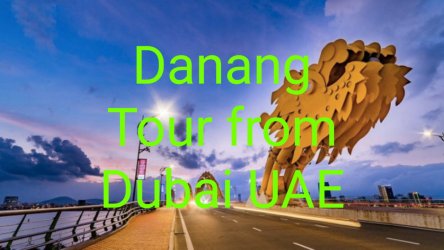 Danang Tour From Dubai