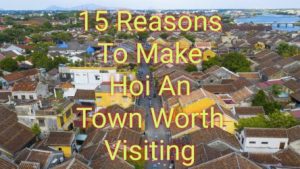 15 Reasons To Make Hoi An Town Worth Visiting