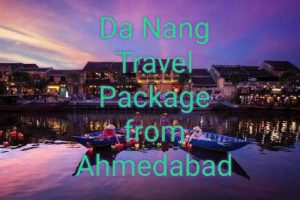 Da Nang Travel Package From Ahmedabad