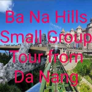 Ba Na Hills Small Group Tour From Da Nang