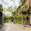 Day Trip To Hoi An From Da Nang