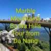 Marble Mountains Golden Bridge Ba Na Hills Tour From Da Nang