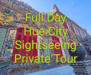 Full Day Hue City Sightseeing Private Tour