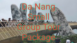 Da Nang Small Group Tour Package
