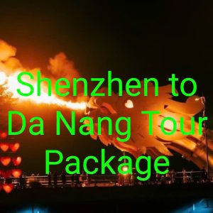 Shenzhen To Da Nang Tour Package